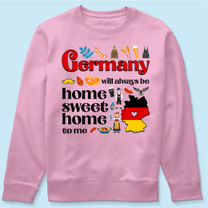 Germany Will Always Be Home Sweet Home To Me T-shirt