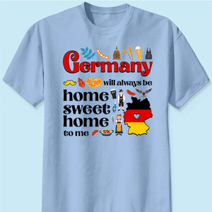Germany Will Always Be Home Sweet Home To Me T-shirt