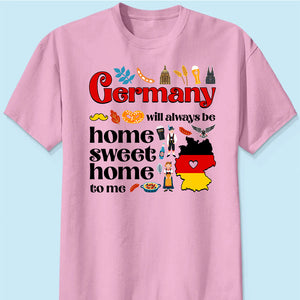 Germany Will Always Be Home Sweet Home To Me T-shirt