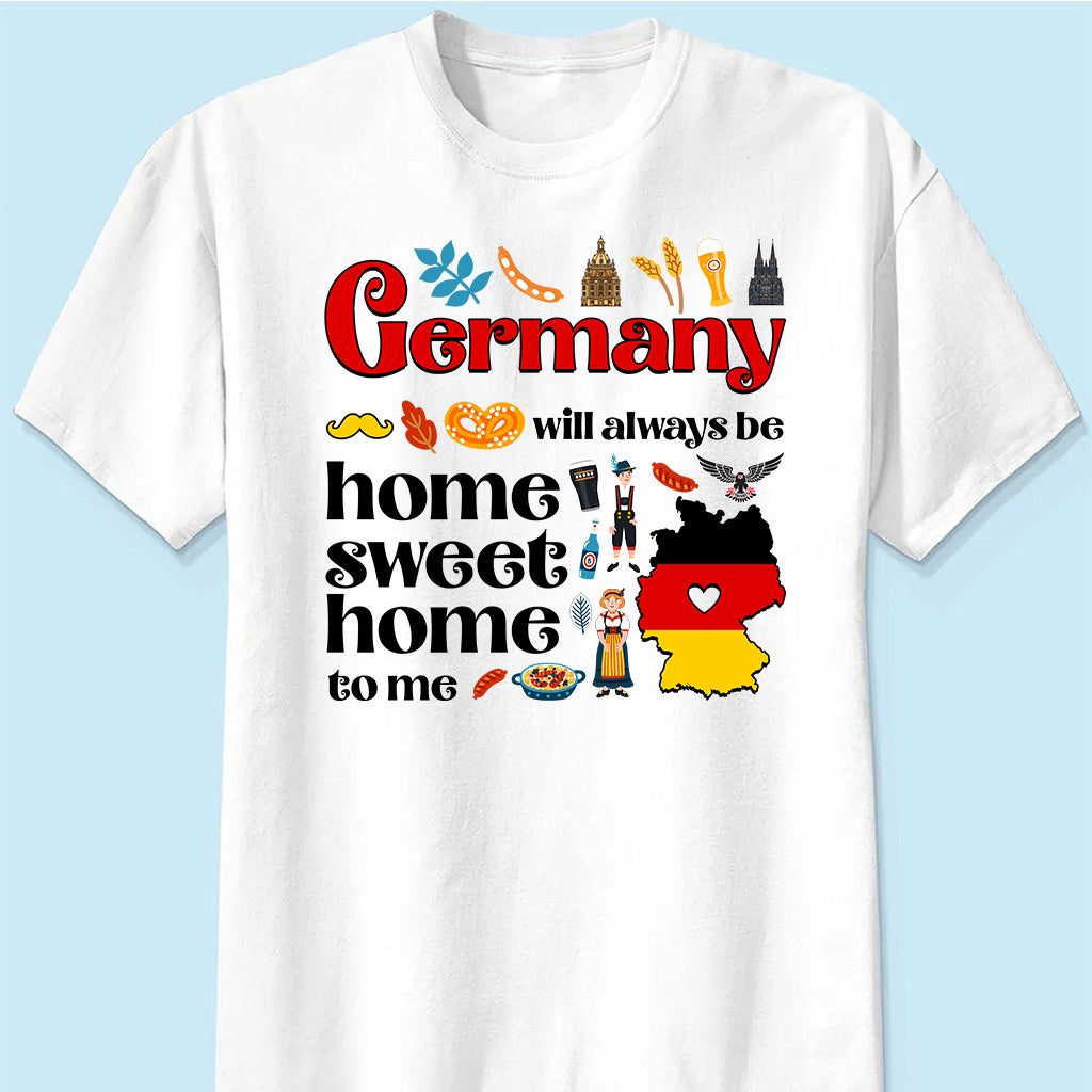 Germany Will Always Be Home Sweet Home To Me T-shirt