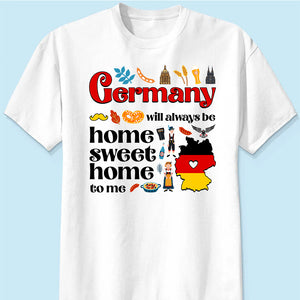 Germany Will Always Be Home Sweet Home To Me T-shirt