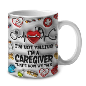 I'm Not Yelling I'm A Caregiver Coffee Mug With Custom Your Name