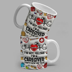 I'm Not Yelling I'm A Caregiver Coffee Mug With Custom Your Name