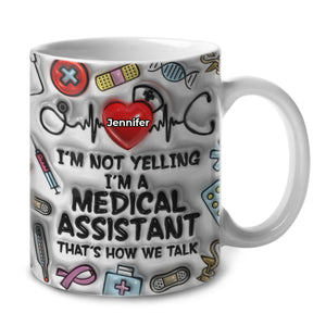 I'm Not Yelling I'm A Medical Assistant Coffee Mug With Custom Your Name