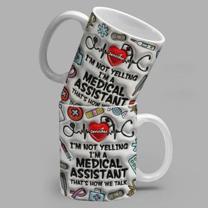 I'm Not Yelling I'm A Medical Assistant Coffee Mug With Custom Your Name