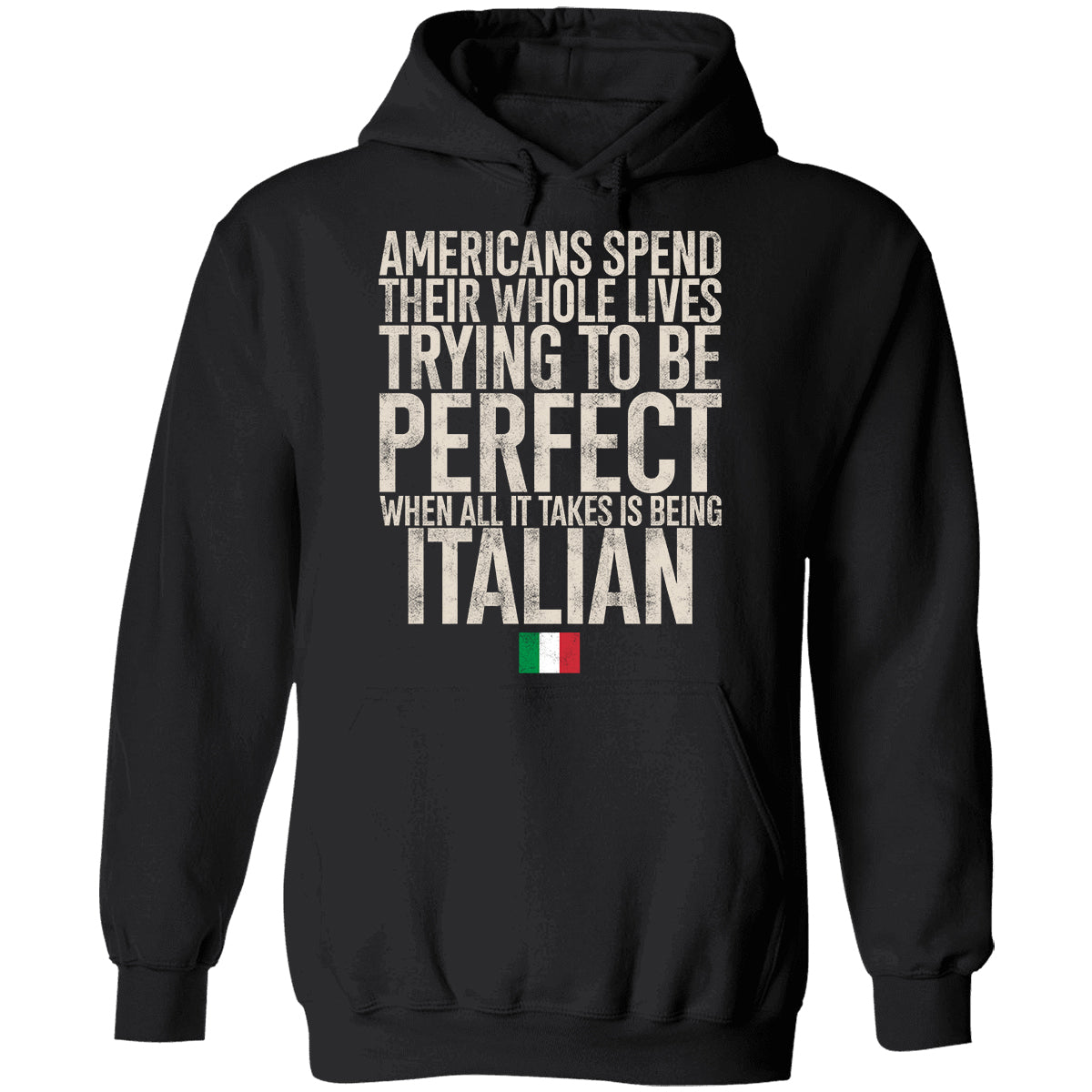 Italian Pride T-shirt, Americans Spend Their Whole Lives Trying To Be Perfect When All It Takes Is Being Italian