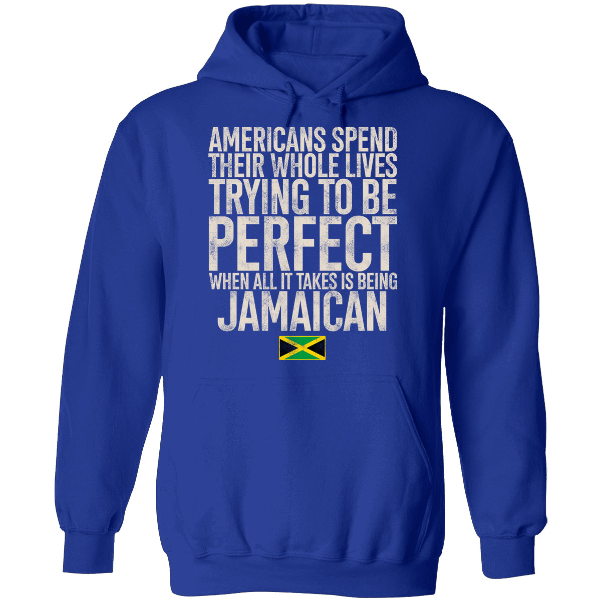 Jamaican Pride T-shirt, Americans Spend Their Whole Lives Trying To Be Perfect When All It Takes Is Being Jamaican