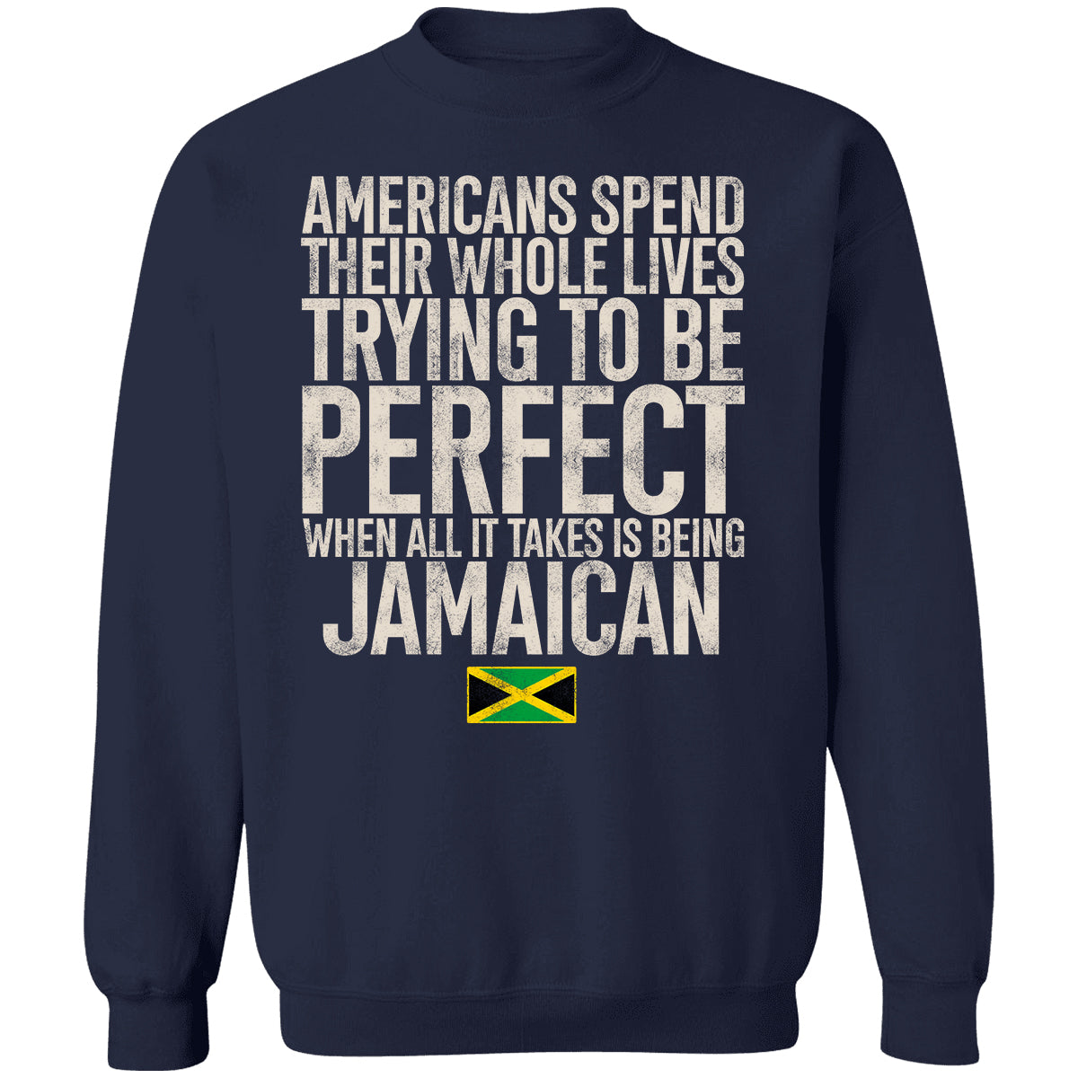 Jamaican Pride T-shirt, Americans Spend Their Whole Lives Trying To Be Perfect When All It Takes Is Being Jamaican