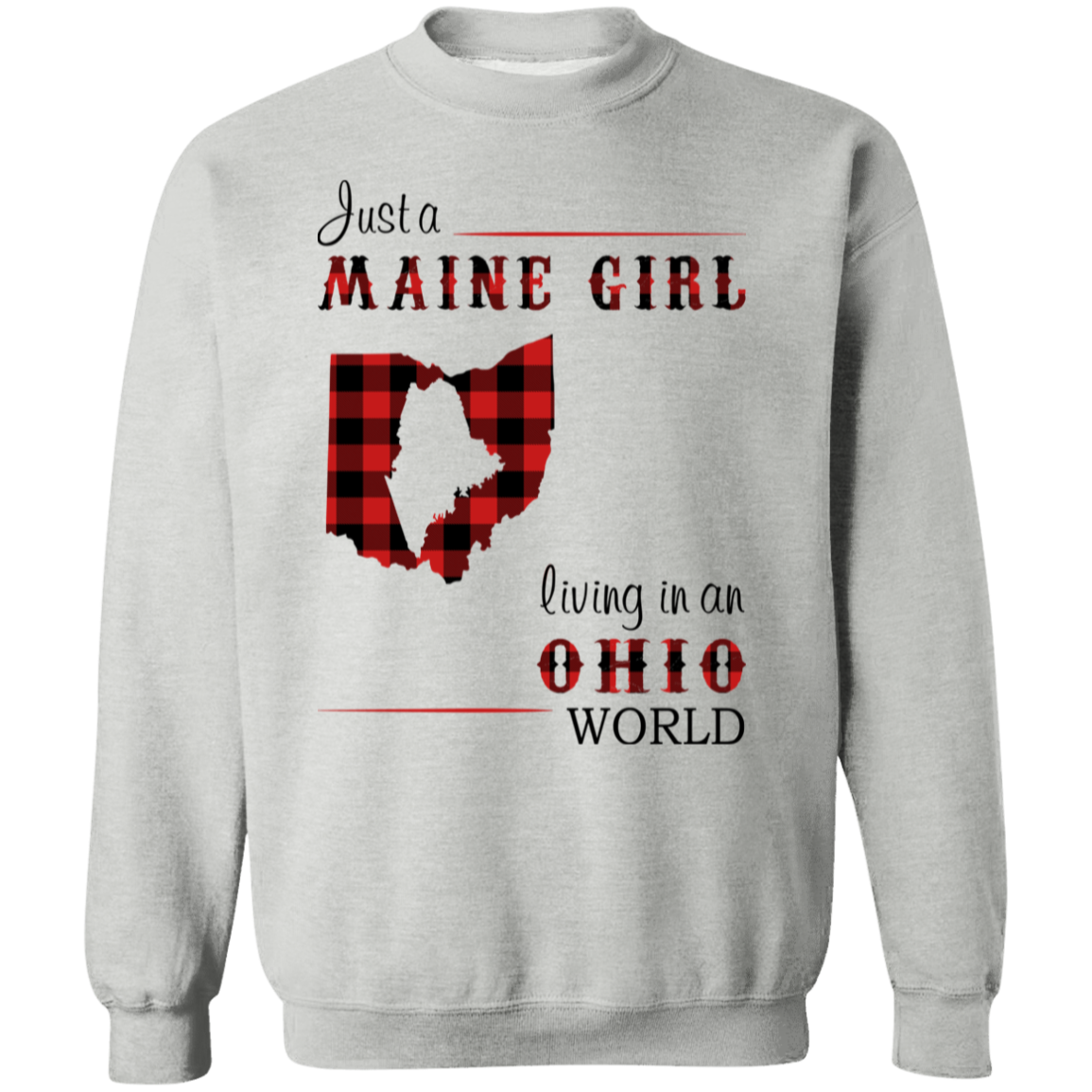 Just A Maine Girl Living In An Ohio World Sweatshirt