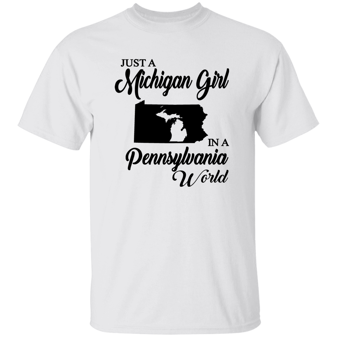 Just A Michigan Girl In A Pennsylvania World T-shirt
