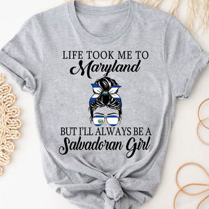 Life Took Me To Maryland But I'll Always Be A Salvadoran Girl T-shirt