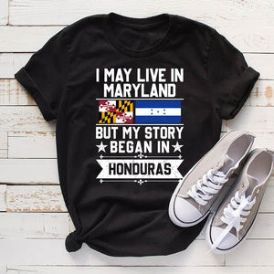 I May Live In Maryland But My Story Began In Honduras T-shirt