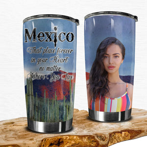 MexicoThat Place Forever In Your Heart Custom Tumbler