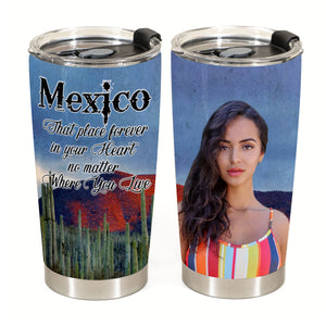 MexicoThat Place Forever In Your Heart Custom Tumbler