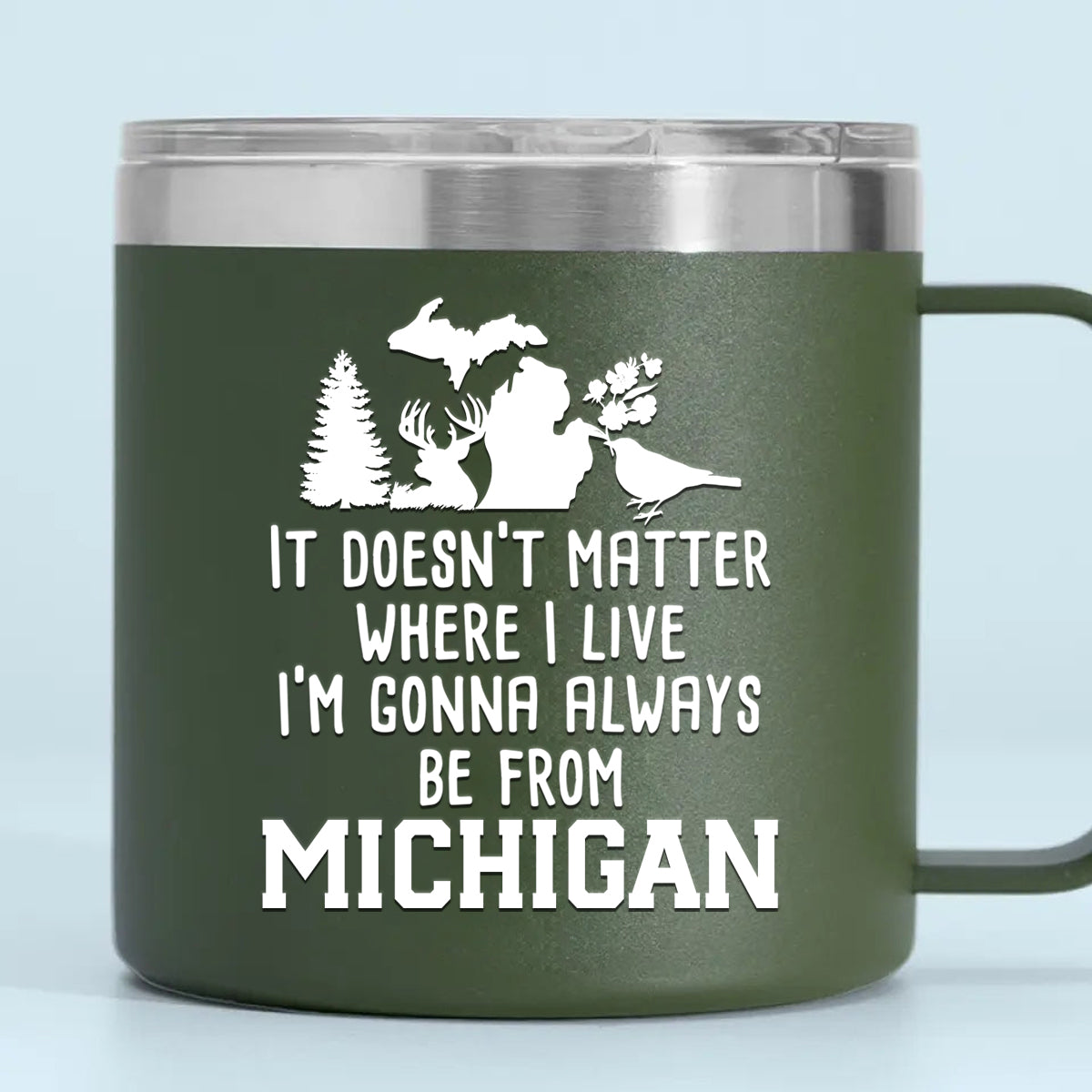 I'm Gonna Always Be From Michigan 14oz Stainless Steel Tumbler With Handle