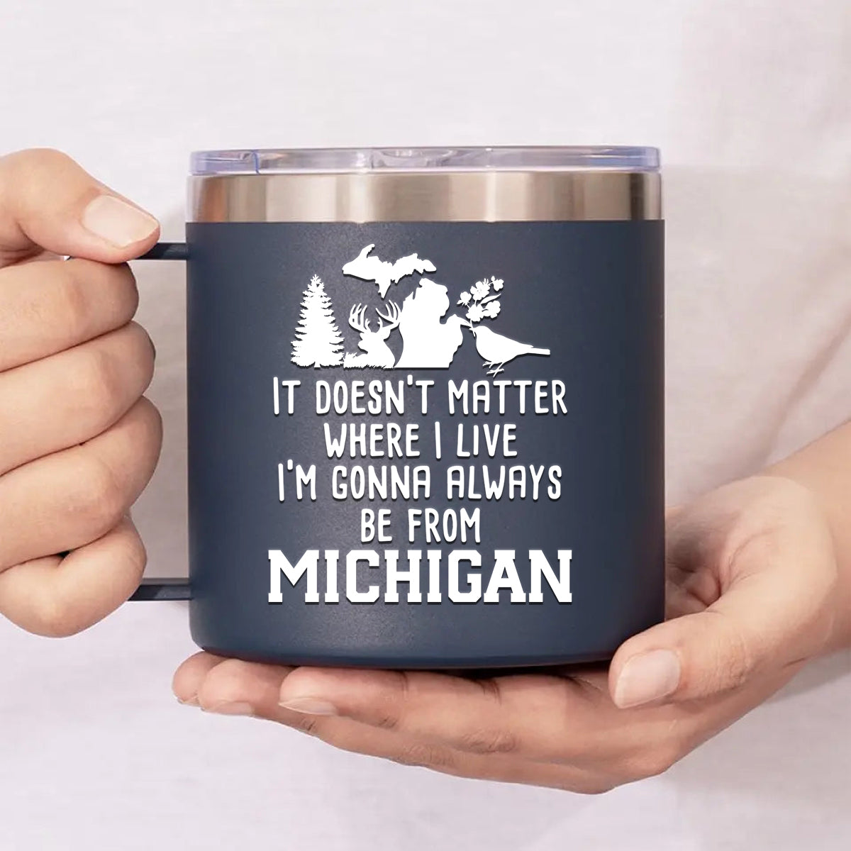 I'm Gonna Always Be From Michigan 14oz Stainless Steel Tumbler With Handle