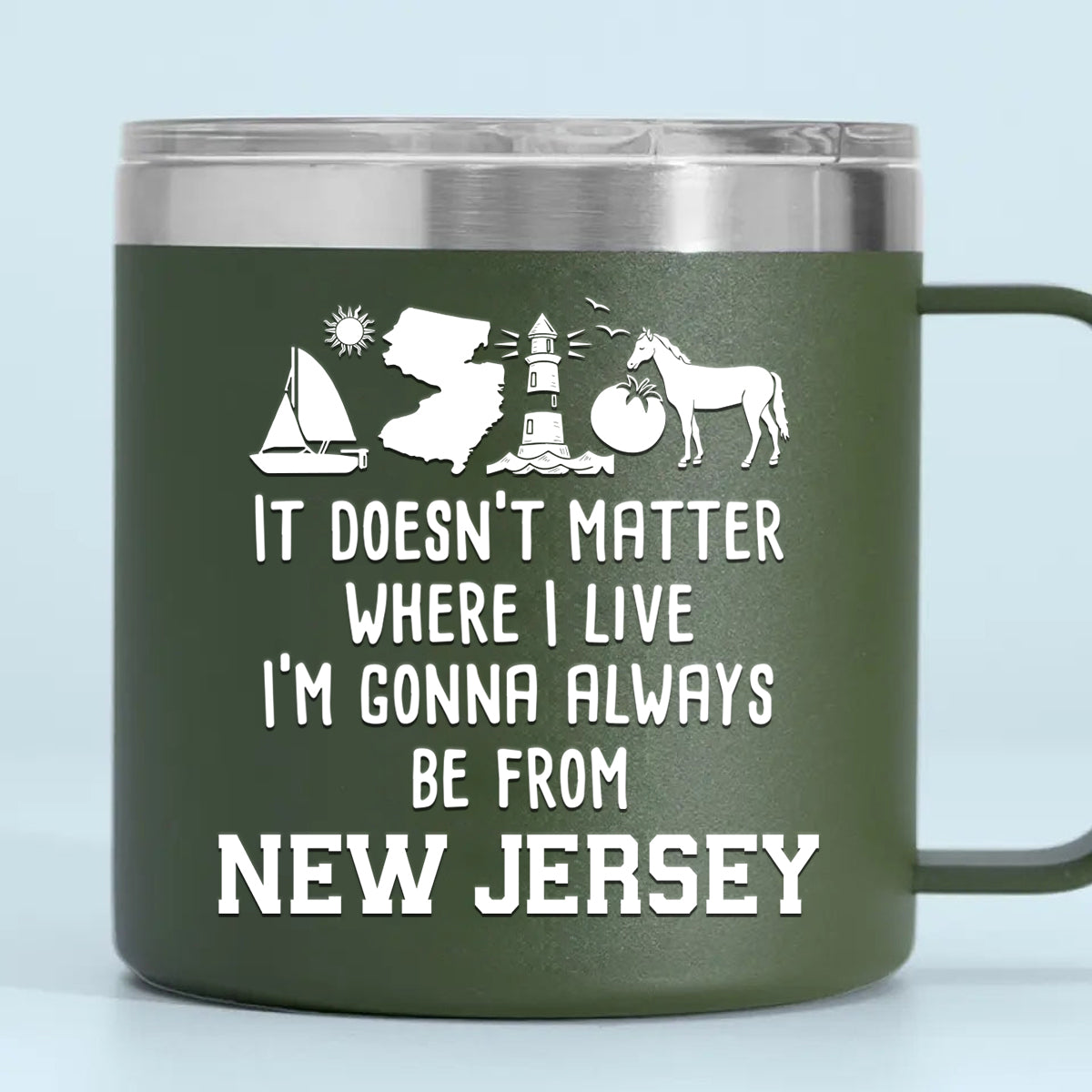 I'm Gonna Always Be From New Jersey 14oz Stainless Steel Tumbler With Handle