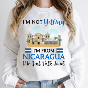 I'm Not Yelling I'm From Nicaragua Sweatshirt