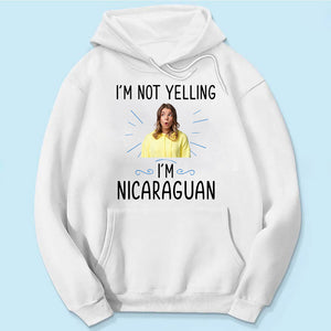 Custom I'm Not Yelling I'm Nicaraguan T-shirt And Your Picture