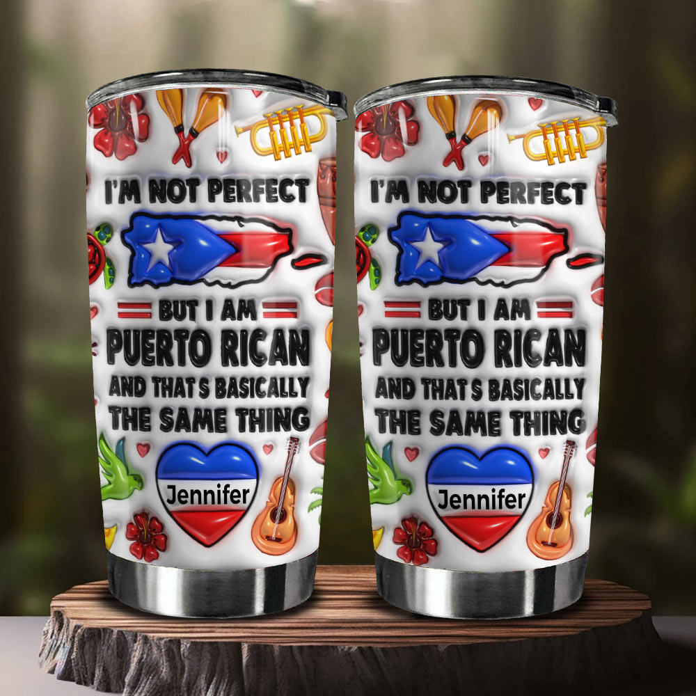 I&#39;m Not Perfect But I&#39;m Puerto Rican Personalized Tumbler