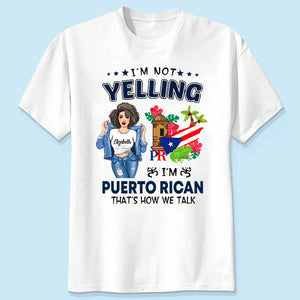  Custom Puerto Rico Shirt, I'm Not Yelling I'm Puerto Rican