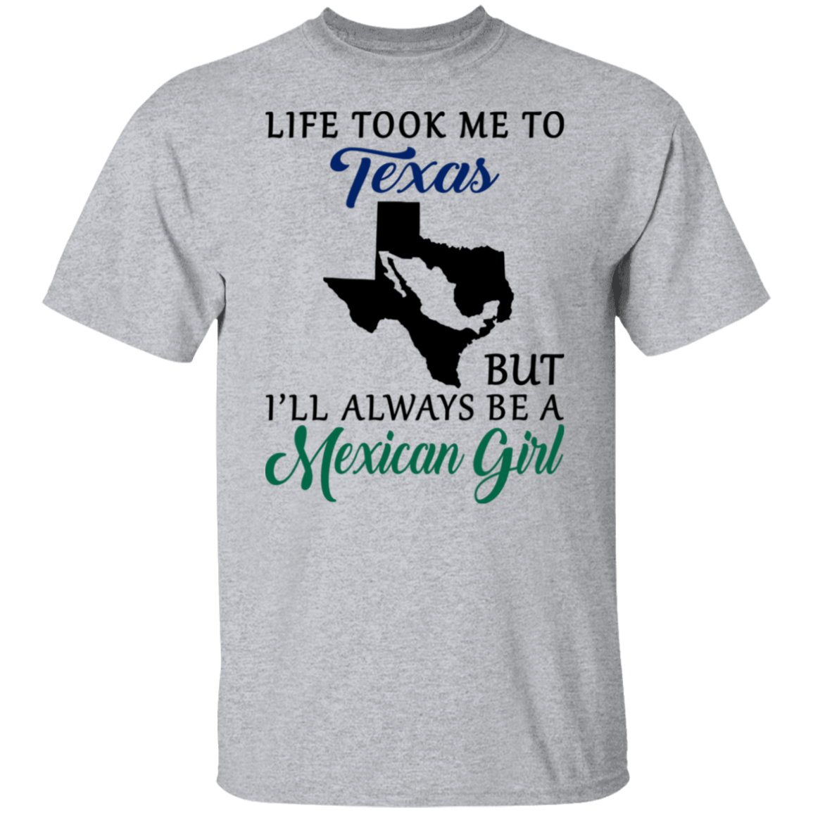 Life Took Me To Texas I'll Always Be Mexican Girl Blue T-shirt