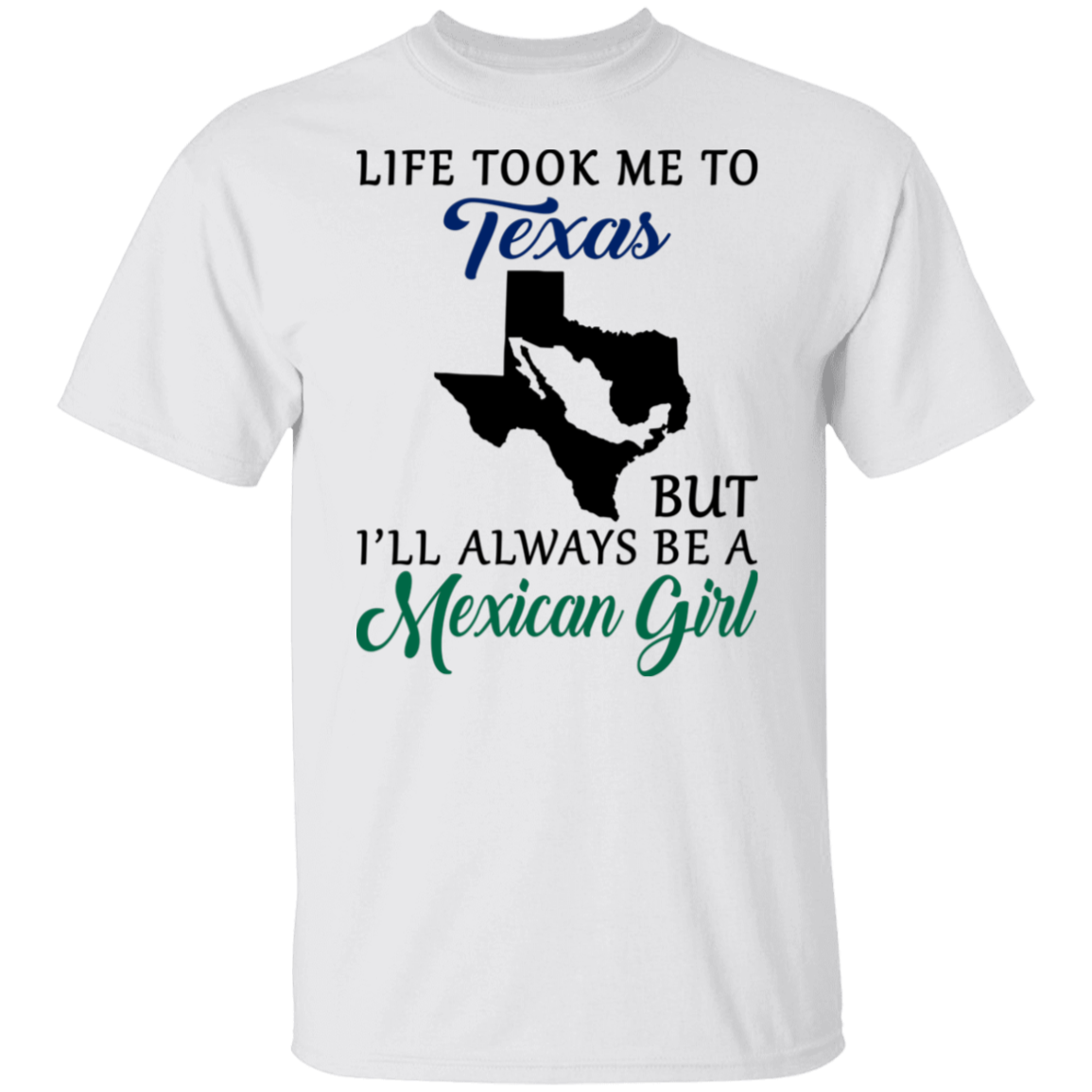Life Took Me To Texas I'll Always Be Mexican Girl Blue T-shirt