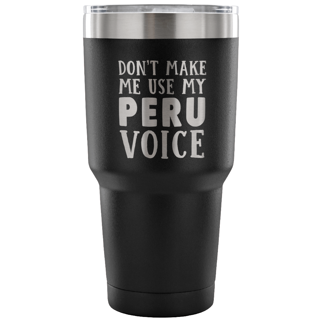 Don't Make Me Use My Peru Voice Vacuum Tumbler - Tumblers Teezalo