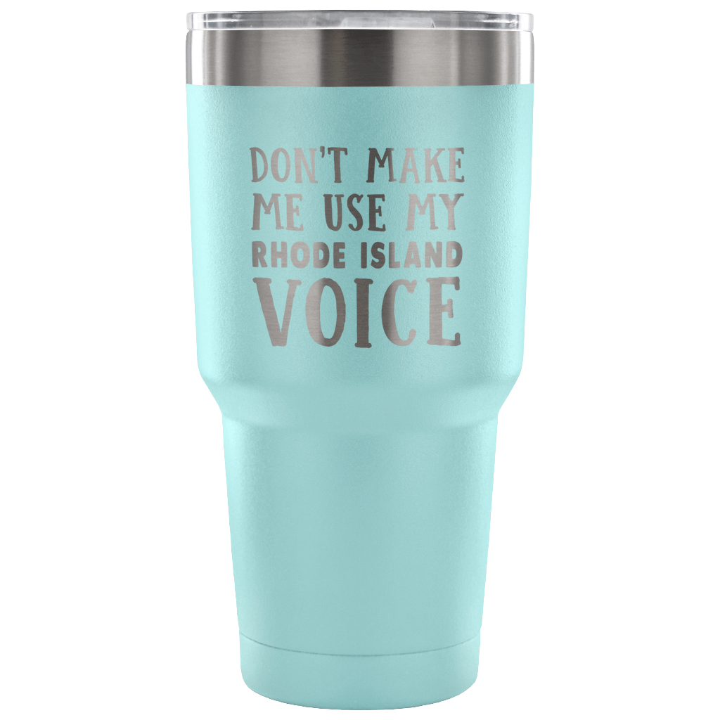 Don't Make Me Use My Rhode Island Voice Vacuum Tumbler - Tumblers Teezalo
