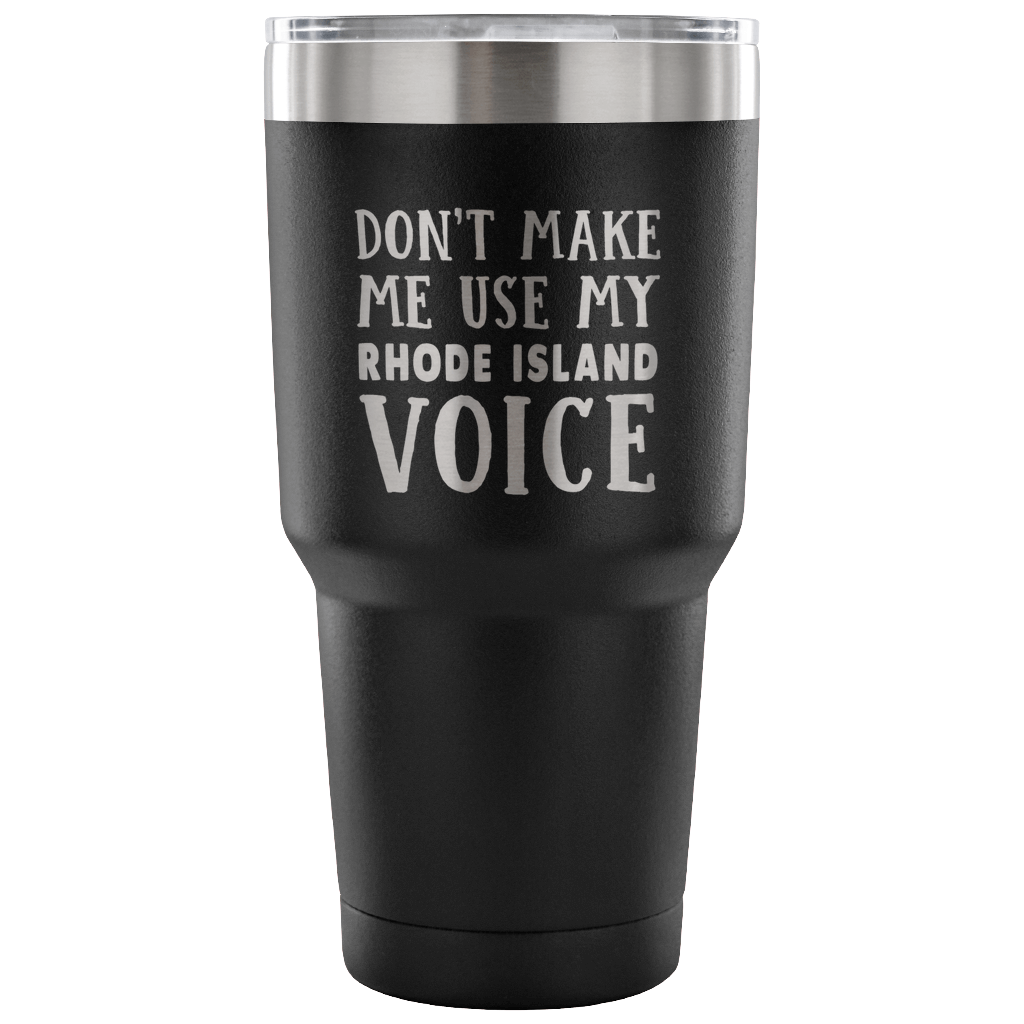Don&#39;t Make Me Use My Rhode Island Voice Vacuum Tumbler - Tumblers Teezalo