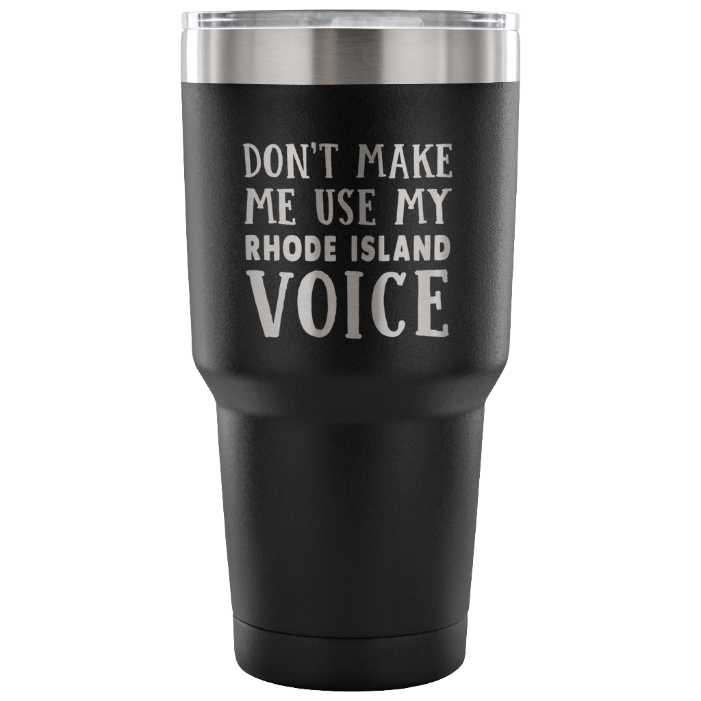 Don't Make Me Use My Rhode Island Voice Vacuum Tumbler - Tumblers Teezalo
