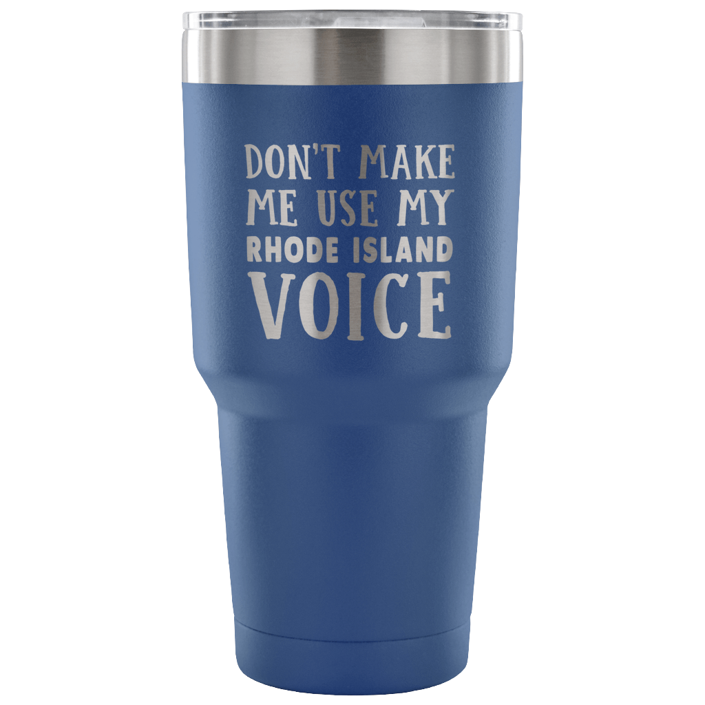Don't Make Me Use My Rhode Island Voice Vacuum Tumbler - Tumblers Teezalo
