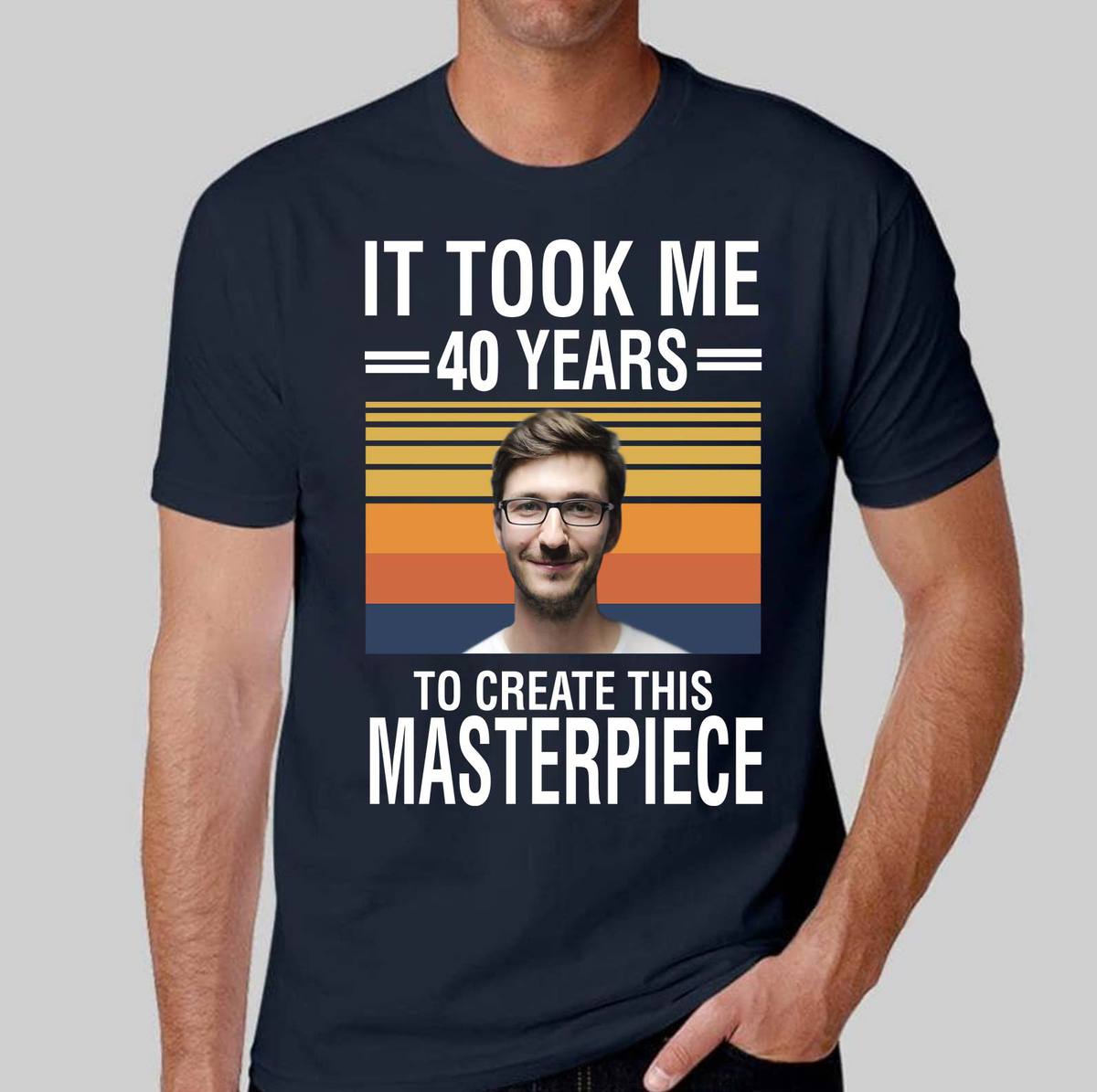 40th Birthday Personalized Shirt , It Took Me 40 Years To Create This Masterpiece