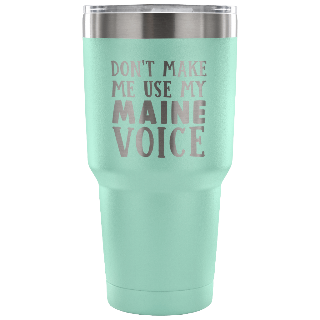 Don't Make Me Use My Maine Voice Vacuum Tumbler - Tumblers Teezalo