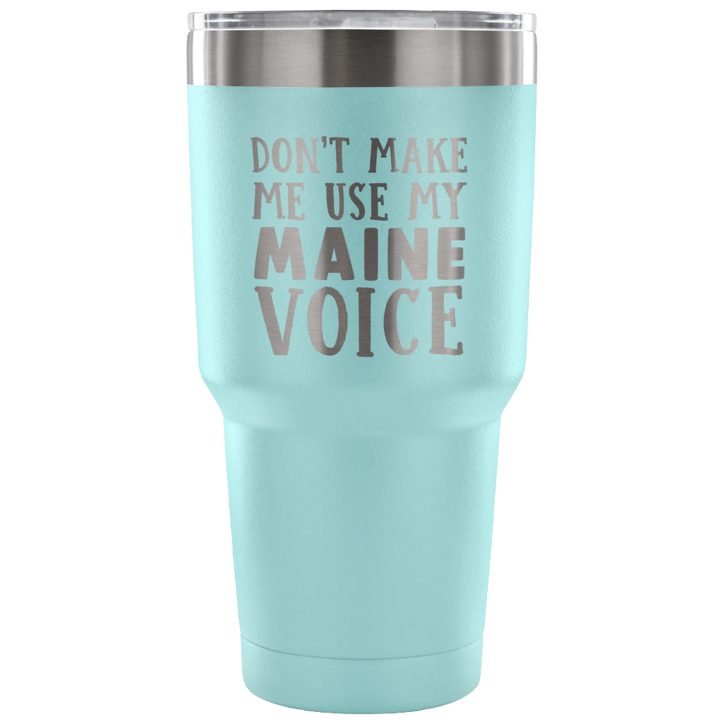 Don't Make Me Use My Maine Voice Vacuum Tumbler - Tumblers Teezalo