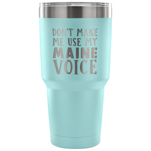 Don't Make Me Use My Maine Voice Vacuum Tumbler - Tumblers Teezalo