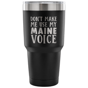 Don't Make Me Use My Maine Voice Vacuum Tumbler - Tumblers Teezalo