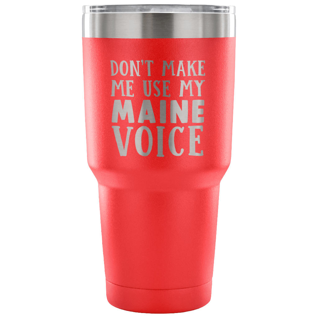 Don't Make Me Use My Maine Voice Vacuum Tumbler - Tumblers Teezalo
