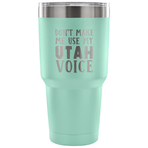 Don't Make Me Use My Utah Voice Vacuum Tumbler - Tumblers Teezalo