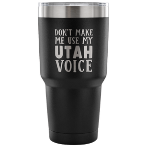 Don't Make Me Use My Utah Voice Vacuum Tumbler - Tumblers Teezalo