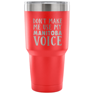 Don't Make Me Use My Manitoba Voice Vacuum Tumbler - Tumblers Teezalo