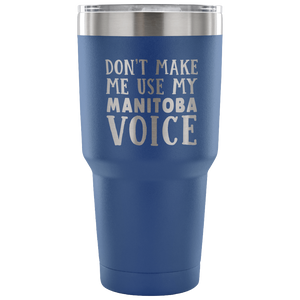 Don't Make Me Use My Manitoba Voice Vacuum Tumbler - Tumblers Teezalo