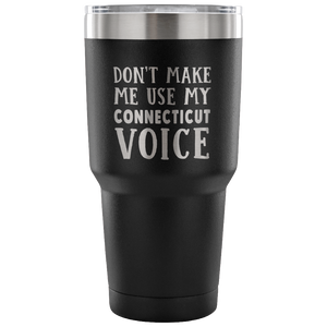 Don't Make Me Use My Connecticut Voice Vacuum Tumbler - Tumblers Teezalo