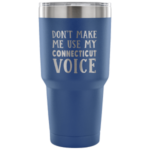 Don't Make Me Use My Connecticut Voice Vacuum Tumbler - Tumblers Teezalo