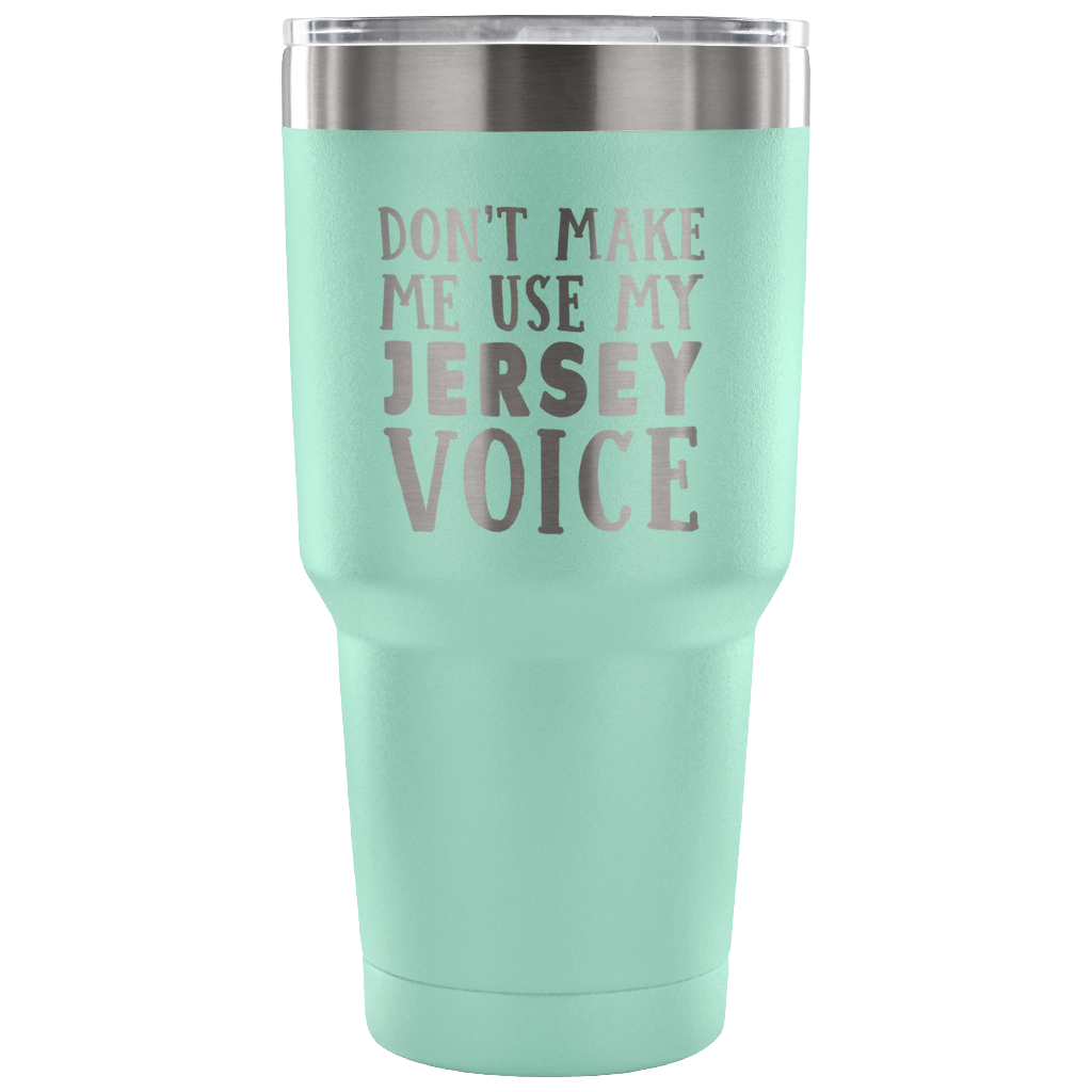 Don't Make Me Use My Jersey Voice Vacuum Tumbler - Tumblers Teezalo