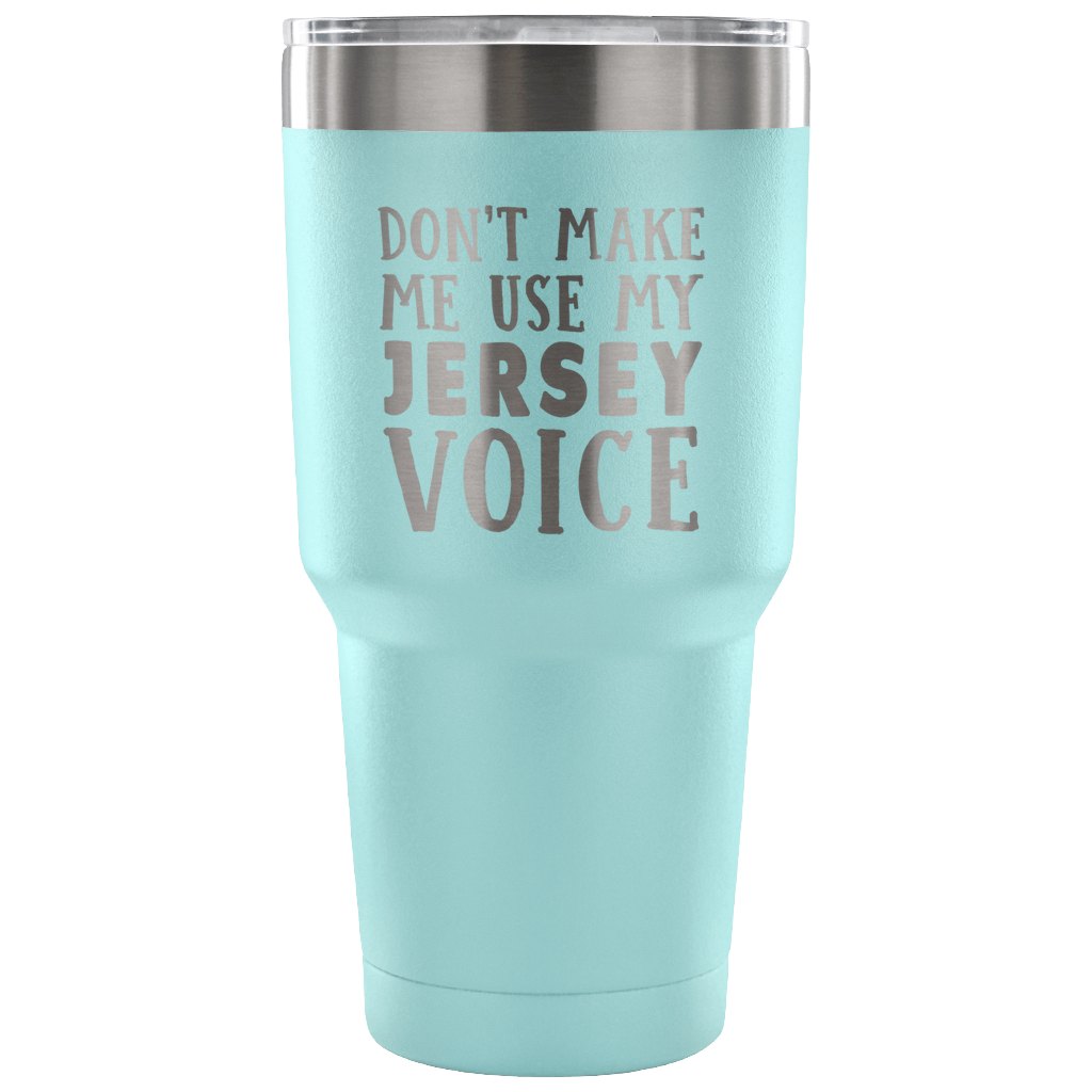 Don't Make Me Use My Jersey Voice Vacuum Tumbler - Tumblers Teezalo