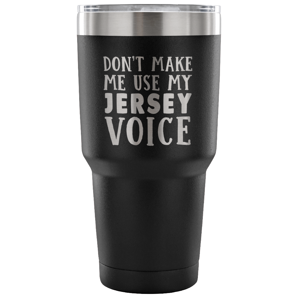 Don't Make Me Use My Jersey Voice Vacuum Tumbler - Tumblers Teezalo