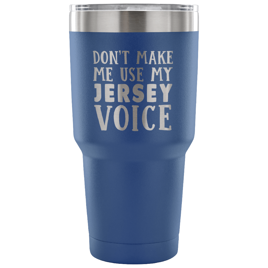 Don't Make Me Use My Jersey Voice Vacuum Tumbler - Tumblers Teezalo