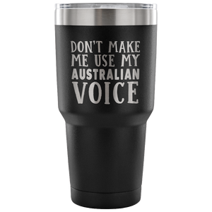 Don't Make Me Use My Australian Voice Vacuum Tumbler - Tumblers Teezalo