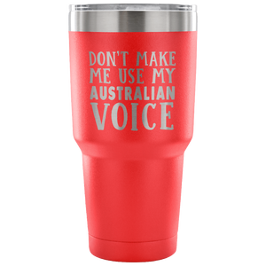 Don't Make Me Use My Australian Voice Vacuum Tumbler - Tumblers Teezalo
